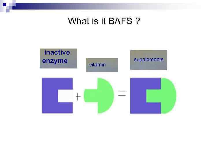 What is it BAFS ? inactive enzyme vitamin supplements 