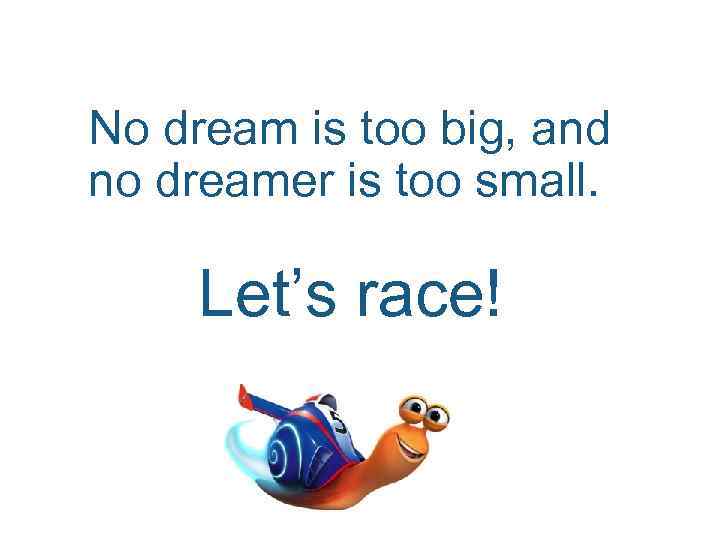 No dream is too big, and no dreamer is too small. Let’s race! generation-startup.
