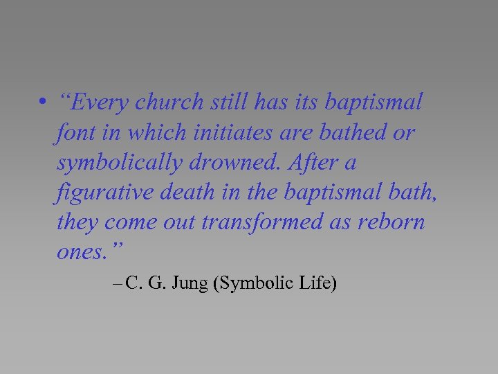  • “Every church still has its baptismal font in which initiates are bathed