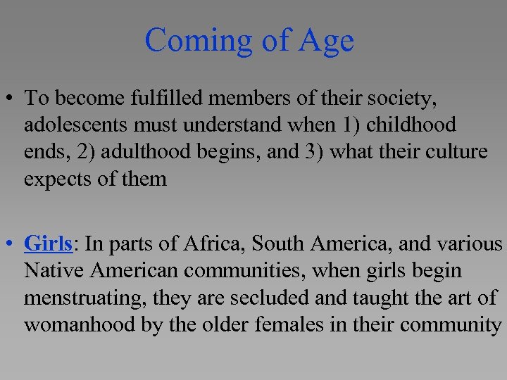 Coming of Age • To become fulfilled members of their society, adolescents must understand