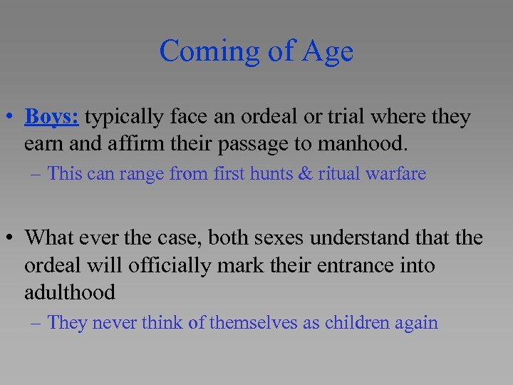 Coming of Age • Boys: typically face an ordeal or trial where they earn