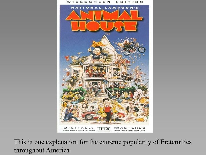 This is one explanation for the extreme popularity of Fraternities throughout America 