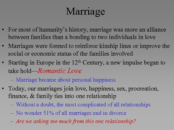 Marriage • For most of humanity’s history, marriage was more an alliance between families