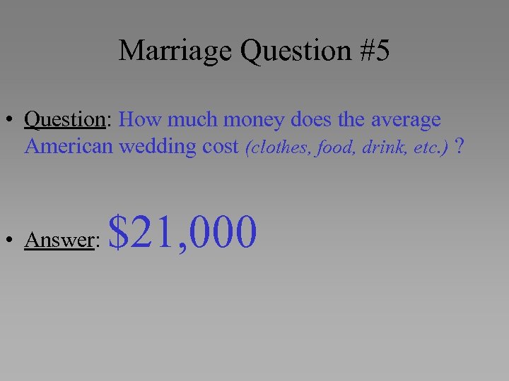 Marriage Question #5 • Question: How much money does the average American wedding cost