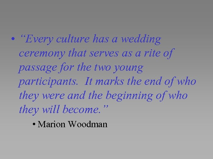  • “Every culture has a wedding ceremony that serves as a rite of