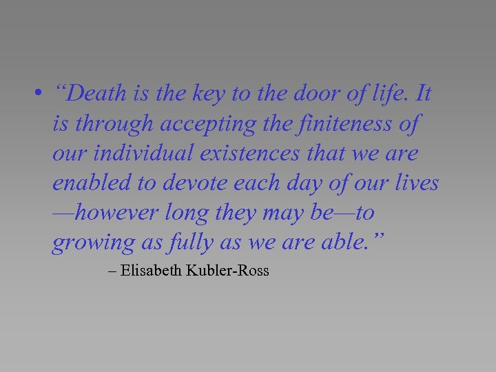  • “Death is the key to the door of life. It is through