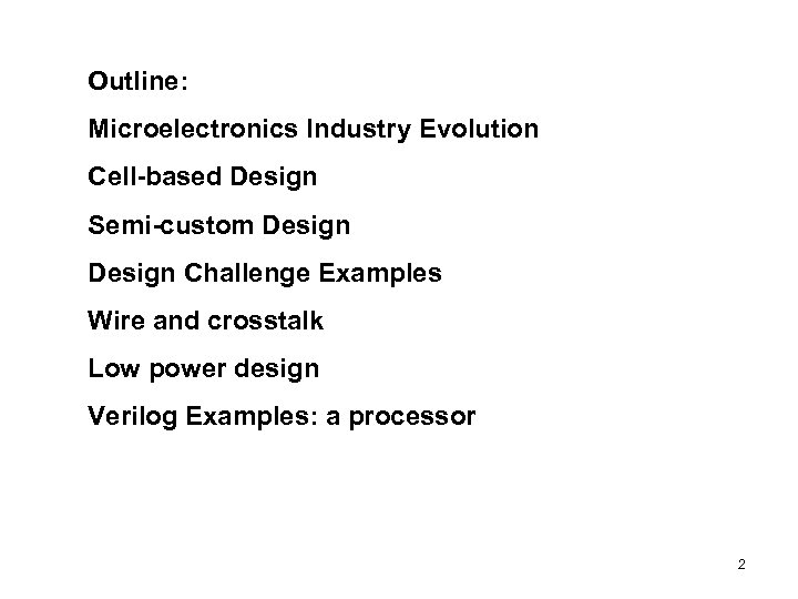 Outline: Microelectronics Industry Evolution Cell-based Design Semi-custom Design Challenge Examples Wire and crosstalk Low