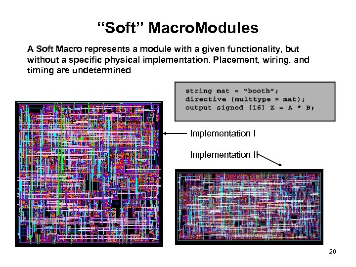 “Soft” Macro. Modules A Soft Macro represents a module with a given functionality, but