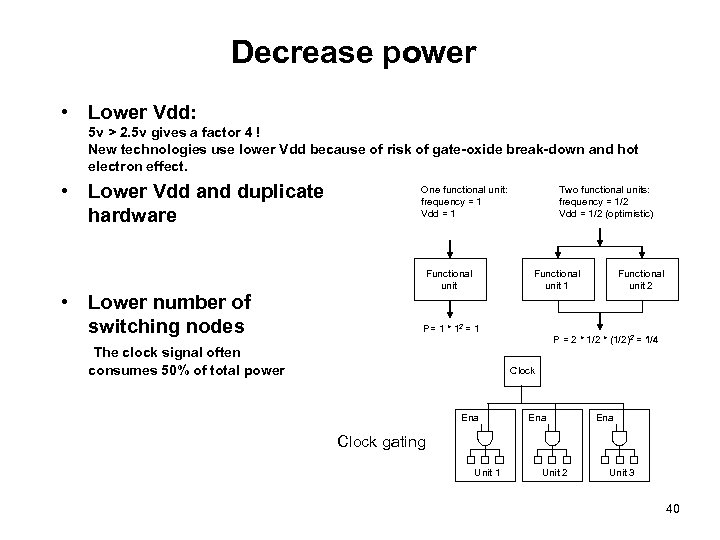 Decrease power • Lower Vdd: 5 v > 2. 5 v gives a factor