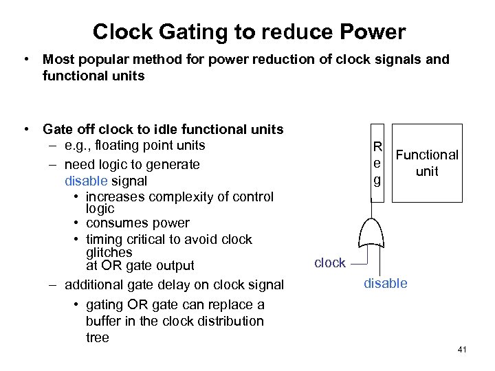 Clock Gating to reduce Power • Most popular method for power reduction of clock