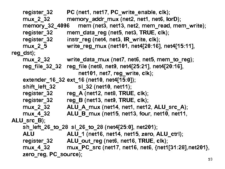 register_32 PC (net 1, net 17, PC_write_enable, clk); mux_2_32 memory_addr_mux (net 2, net 1,