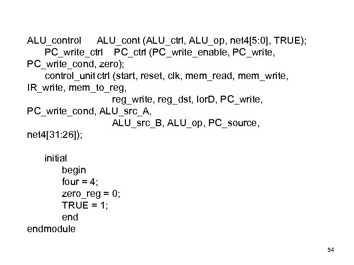 ALU_control ALU_cont (ALU_ctrl, ALU_op, net 4[5: 0], TRUE); PC_write_ctrl PC_ctrl (PC_write_enable, PC_write, PC_write_cond, zero);