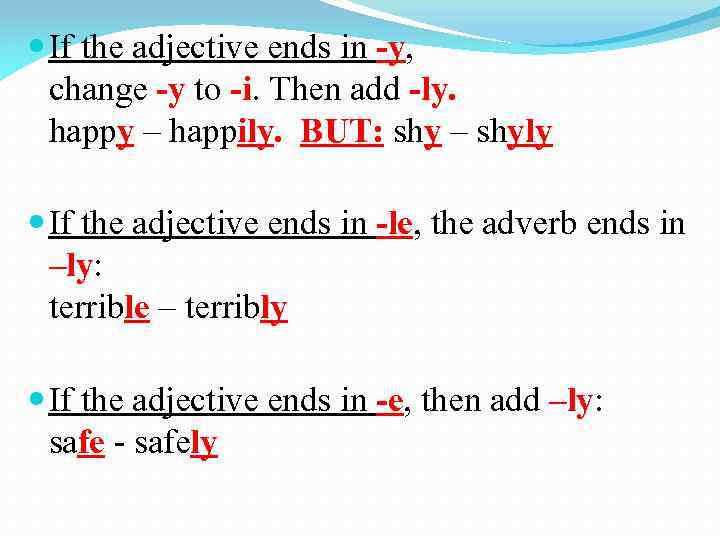  If the adjective ends in -y, change -y to -i. Then add -ly.