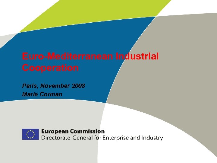 Euro-Mediterranean Industrial Cooperation Paris, November 2008 Marie Corman 