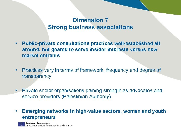 Dimension 7 Strong business associations • Public-private consultations practices well-established all around, but geared