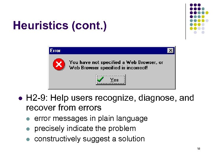 Heuristics (cont. ) l H 2 -9: Help users recognize, diagnose, and recover from