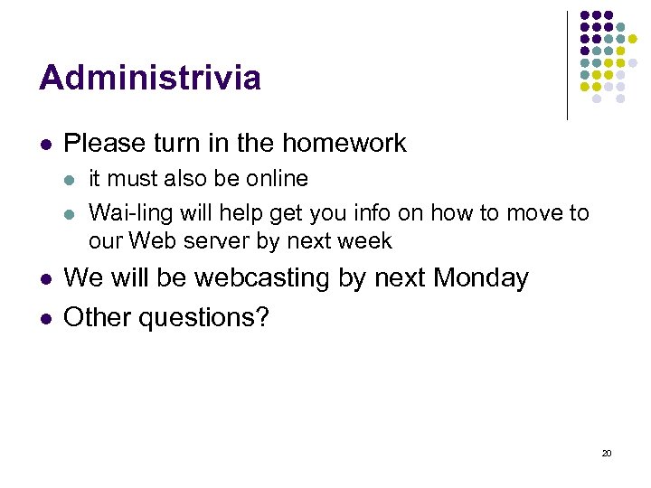 Administrivia l Please turn in the homework l l it must also be online