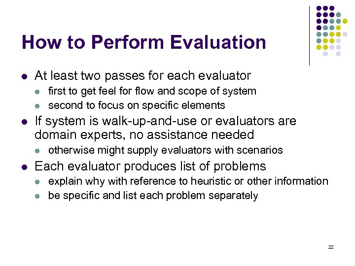 How to Perform Evaluation l At least two passes for each evaluator l l