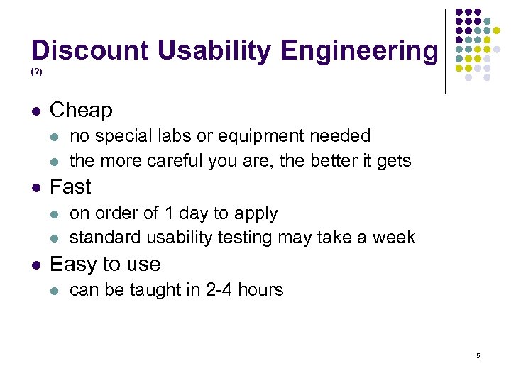 Discount Usability Engineering (? ) l Cheap l l l Fast l l l