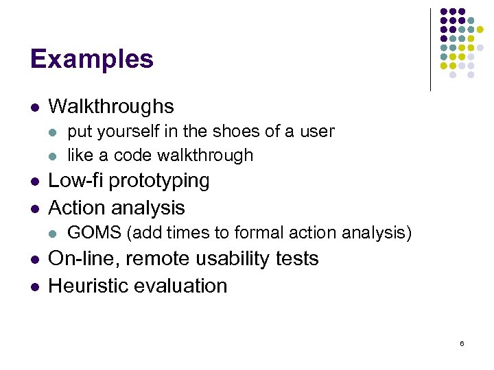 Examples l Walkthroughs l l Low-fi prototyping Action analysis l l l put yourself