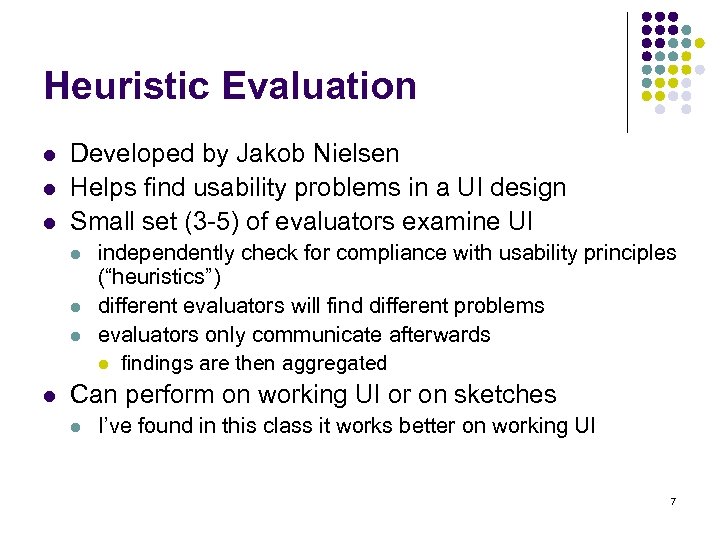 Heuristic Evaluation l l l Developed by Jakob Nielsen Helps find usability problems in