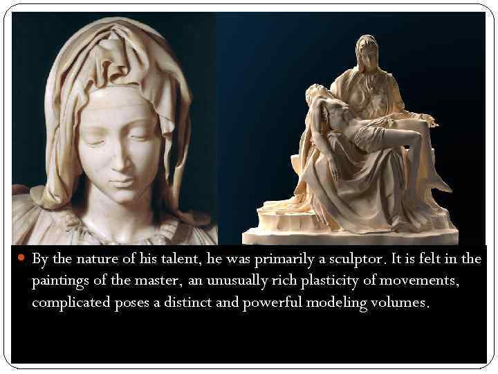  By the nature of his talent, he was primarily a sculptor. It is