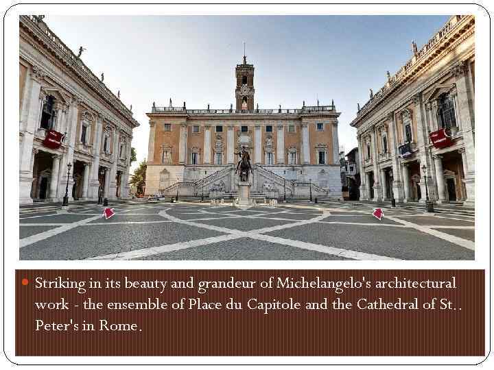  Striking in its beauty and grandeur of Michelangelo's architectural work - the ensemble