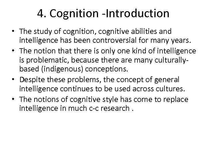 4. Cognition -Introduction • The study of cognition, cognitive abilities and intelligence has been