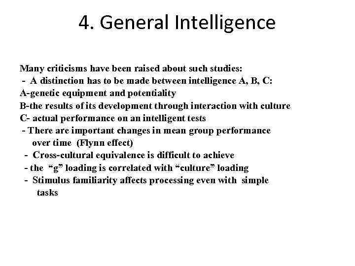 4. General Intelligence Many criticisms have been raised about such studies: - A distinction