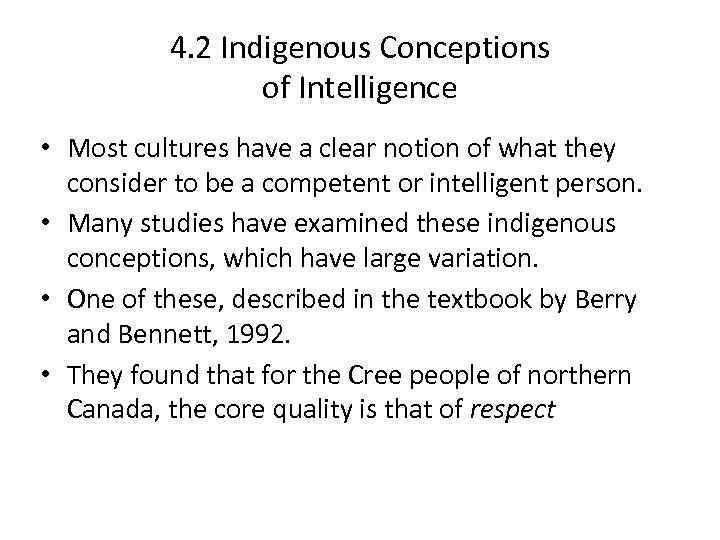 4. 2 Indigenous Conceptions of Intelligence • Most cultures have a clear notion of
