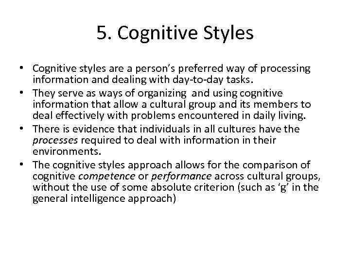 5. Cognitive Styles • Cognitive styles are a person’s preferred way of processing information