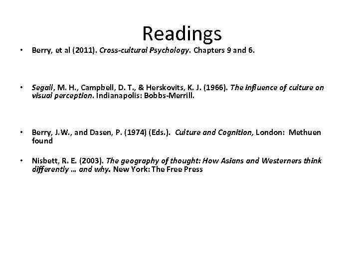 Readings • Berry, et al (2011). Cross-cultural Psychology. Chapters 9 and 6. • Segall,