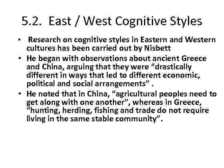 5. 2. East / West Cognitive Styles • Research on cognitive styles in Eastern