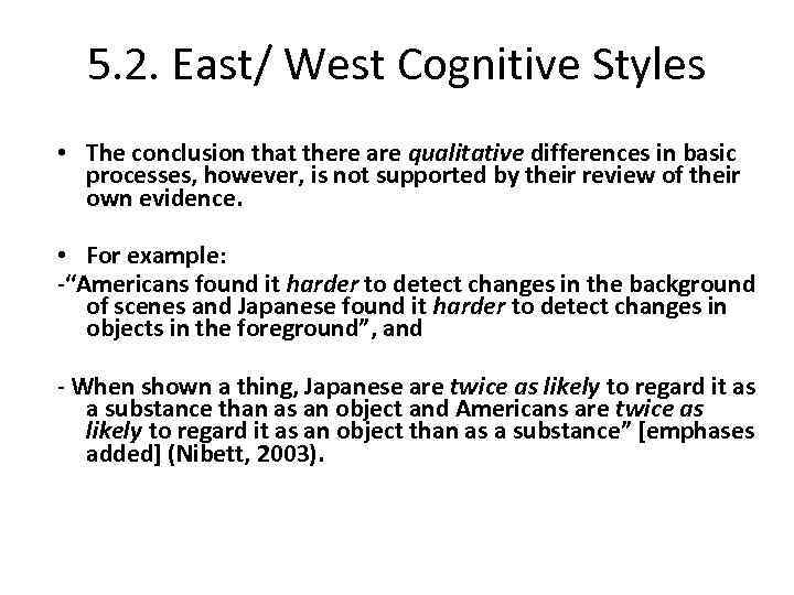5. 2. East/ West Cognitive Styles • The conclusion that there are qualitative differences