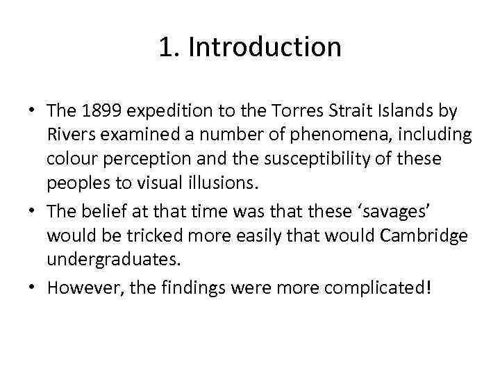 1. Introduction • The 1899 expedition to the Torres Strait Islands by Rivers examined