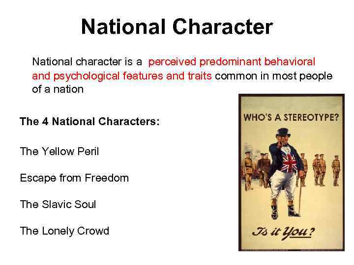 National Character National character is a perceived predominant behavioral and psychological features and traits