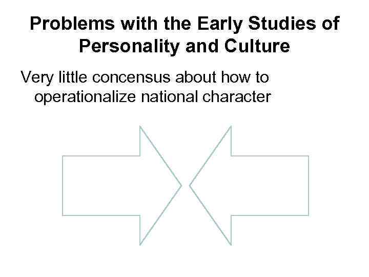 Problems with the Early Studies of Personality and Culture Very little concensus about how