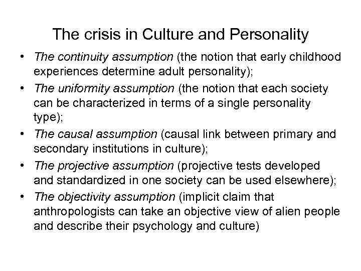 The crisis in Culture and Personality • The continuity assumption (the notion that early