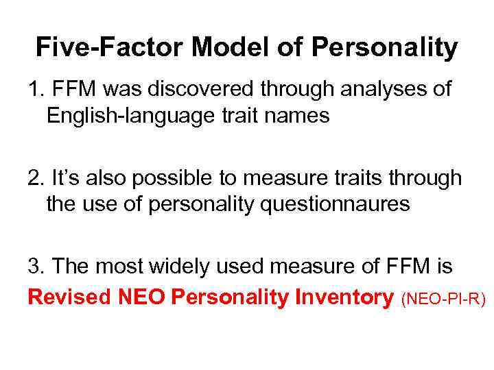 Five-Factor Model of Personality 1. FFM was discovered through analyses of English-language trait names