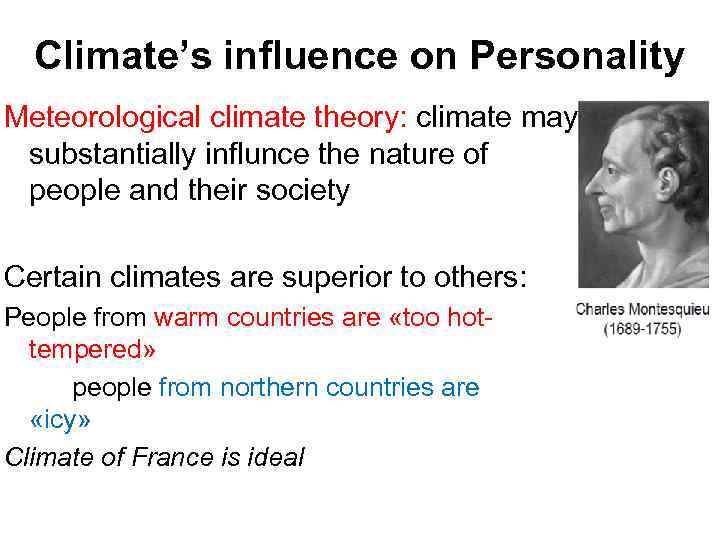 Climate’s influence on Personality Meteorological climate theory: climate may substantially influnce the nature of