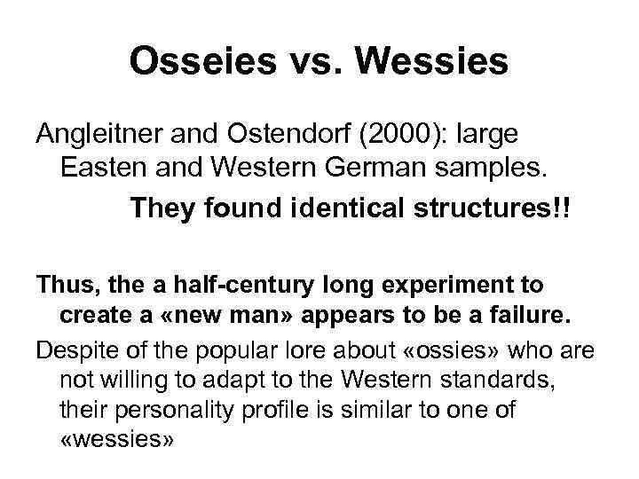 Osseies vs. Wessies Angleitner and Ostendorf (2000): large Easten and Western German samples. They