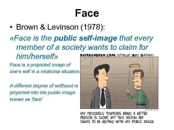 Face • Brown & Levinson (1978): «Face is the public self-image that every member