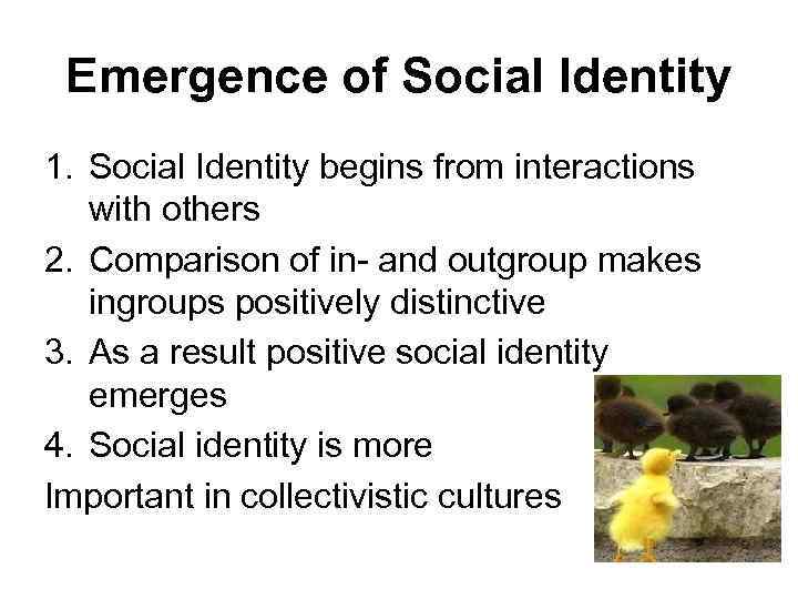 Emergence of Social Identity 1. Social Identity begins from interactions with others 2. Comparison