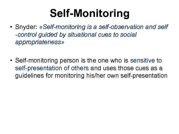 Self-Monitoring • Snyder: «Self-monitoring is a self-observation and self -control guided by situational cues