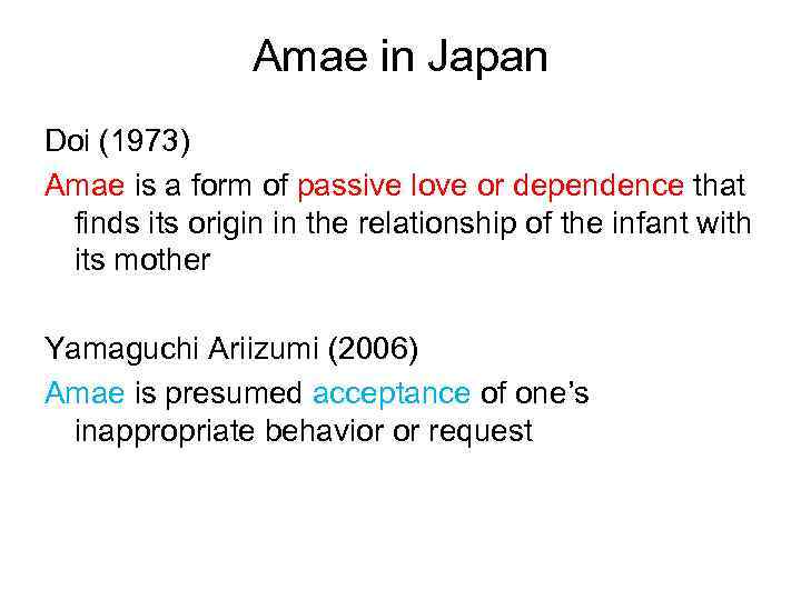 Amae in Japan Doi (1973) Amae is a form of passive love or dependence