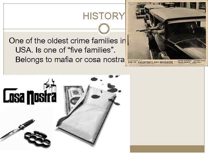 HISTORY One of the oldest crime families in USA. Is one of “five families”.