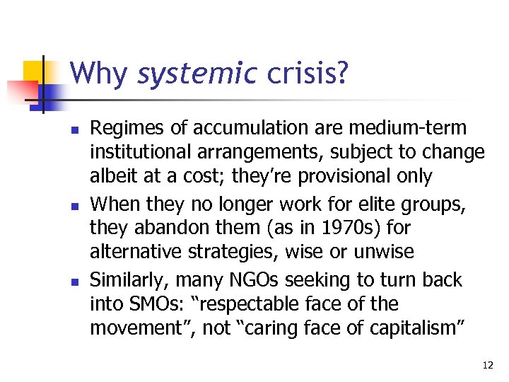 Why systemic crisis? n n n Regimes of accumulation are medium-term institutional arrangements, subject