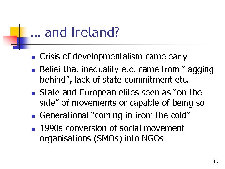 … and Ireland? n n n Crisis of developmentalism came early Belief that inequality