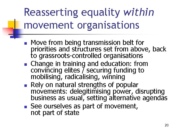 Reasserting equality within movement organisations n n Move from being transmission belt for priorities