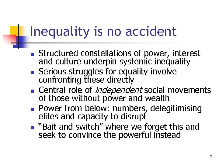 Inequality is no accident n n n Structured constellations of power, interest and culture